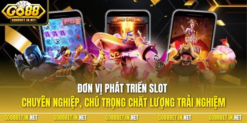 Đơn vị phát triển slot chuyên nghiệp, chú trọng chất lượng trải nghiệm